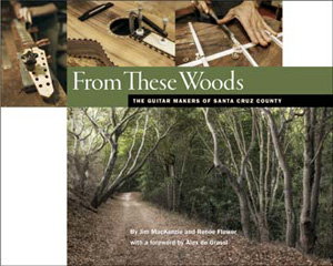 From These Woods: The Guitar Makers of Santa Cruz County book cover