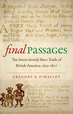book cover of Gregory O’Malley's inal Passages: The Intercolonial Slave Trade of British A