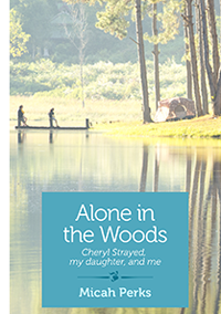 Alone in the Woods: Cheryl Strayed, My Daughter, and Me book cover